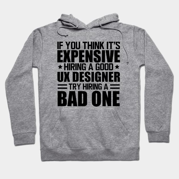 UX Designer - Hiring a good UX Designer Hoodie by KC Happy Shop